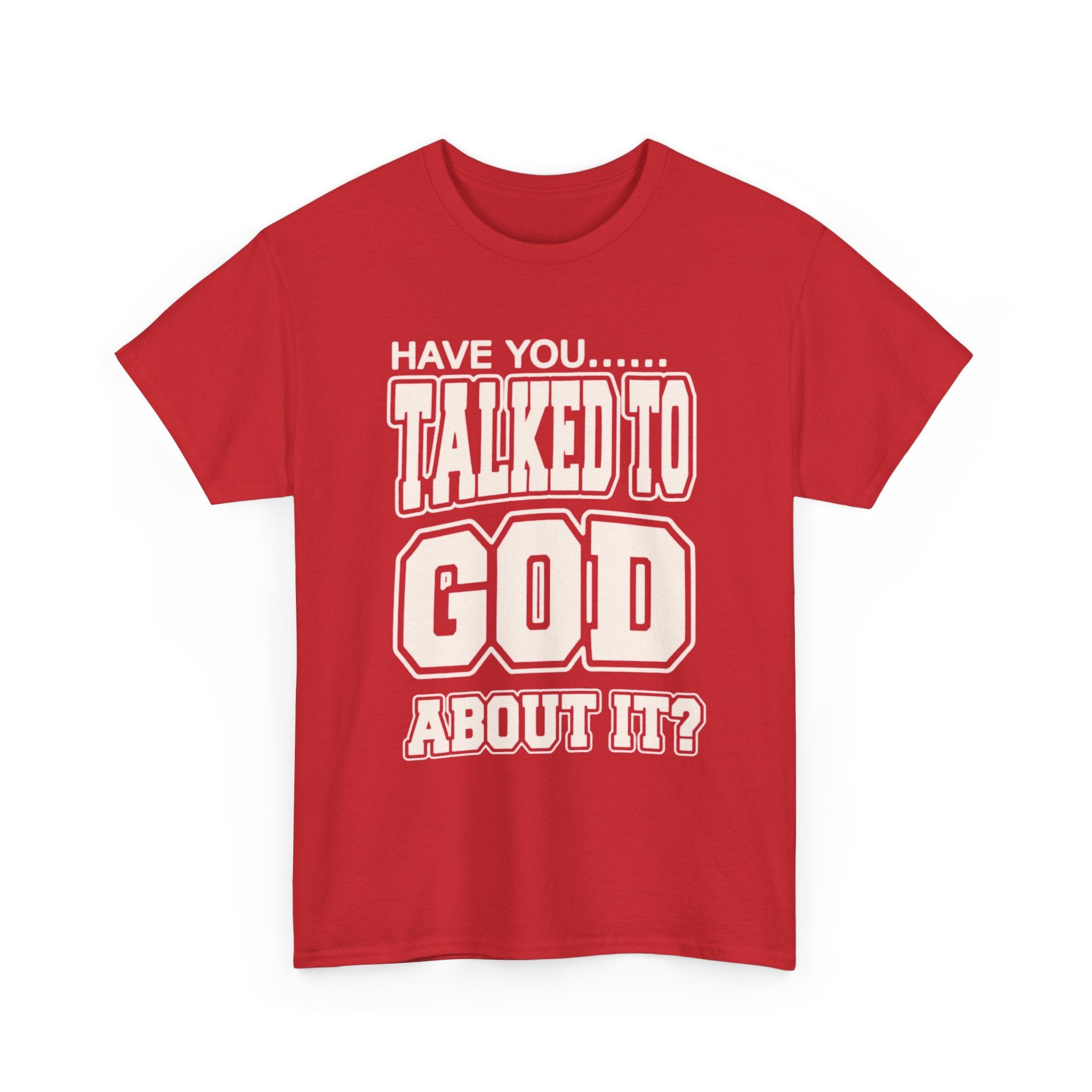 Christian T-Shirt — "Have You Talked to God About It?" Inspirational Faith Tee