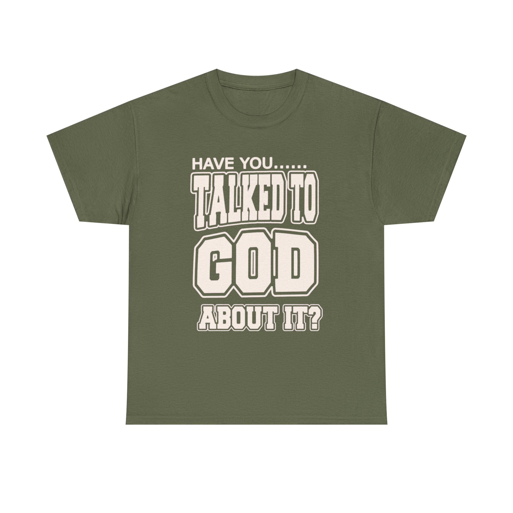 Christian T-Shirt — "Have You Talked to God About It?" Inspirational Faith Tee