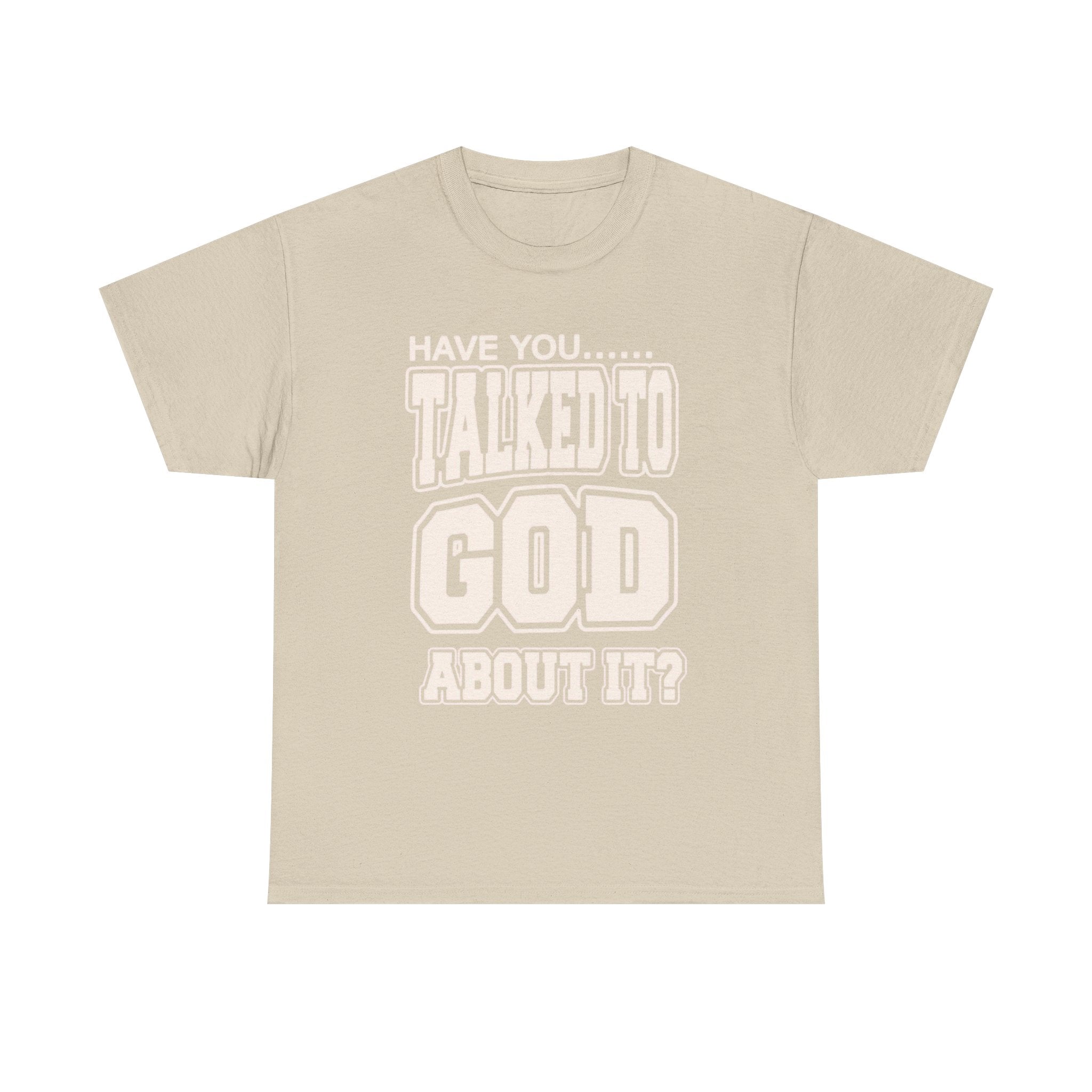 Christian T-Shirt — "Have You Talked to God About It?" Inspirational Faith Tee