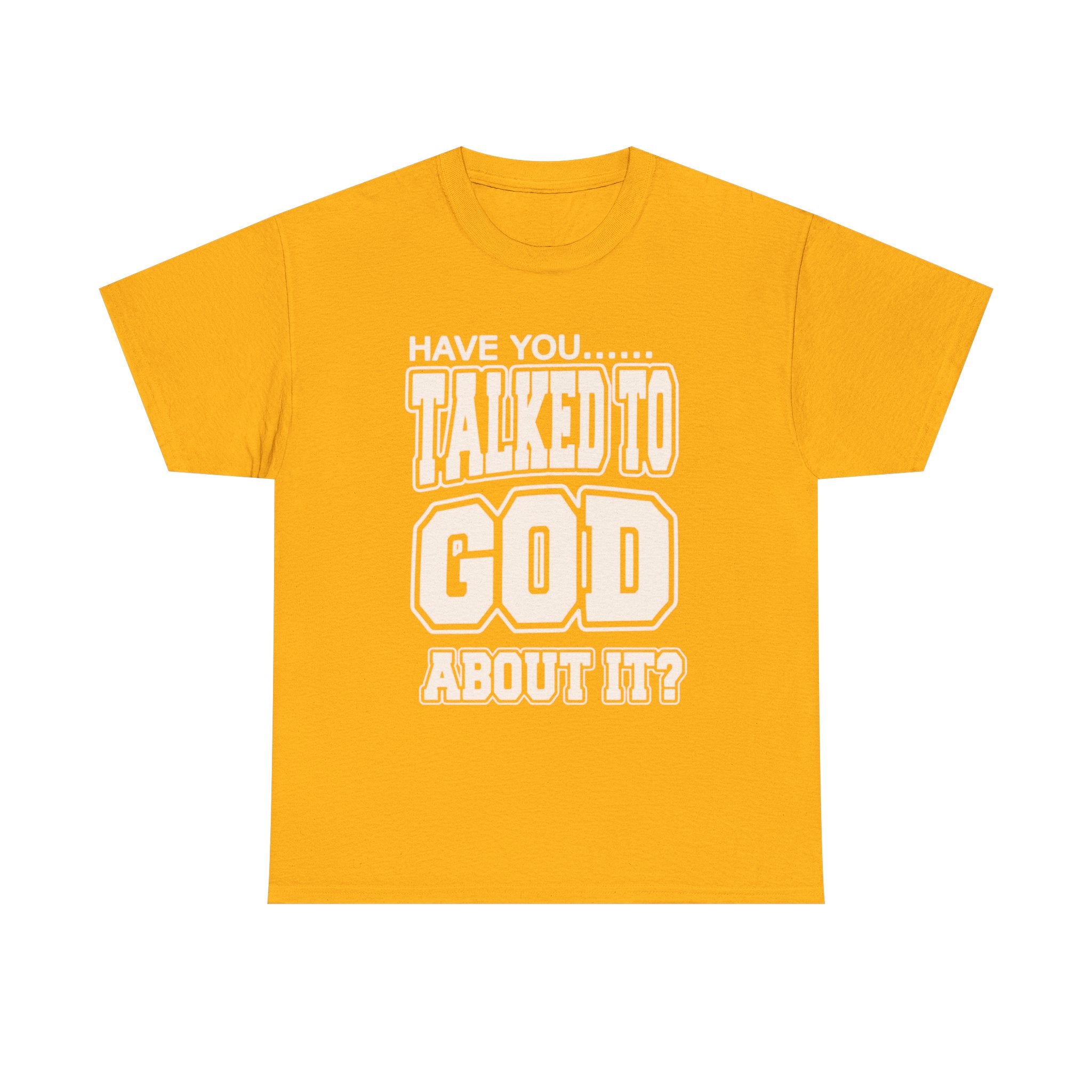 Christian T-Shirt — "Have You Talked to God About It?" Inspirational Faith Tee