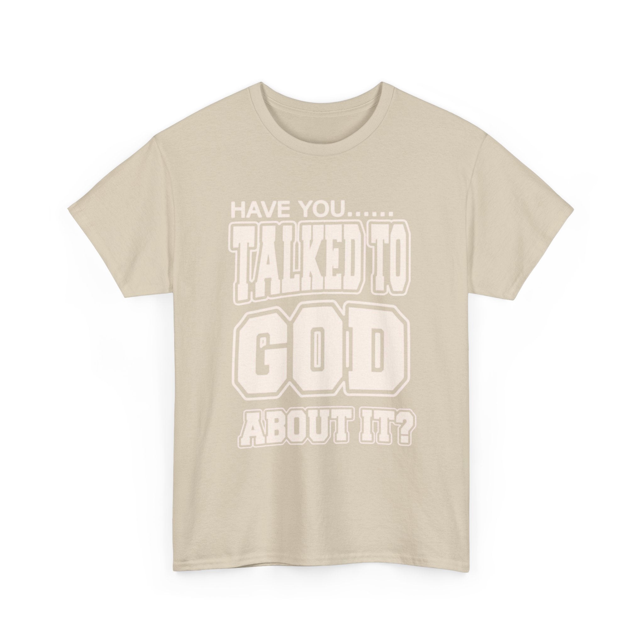 Christian T-Shirt — "Have You Talked to God About It?" Inspirational Faith Tee