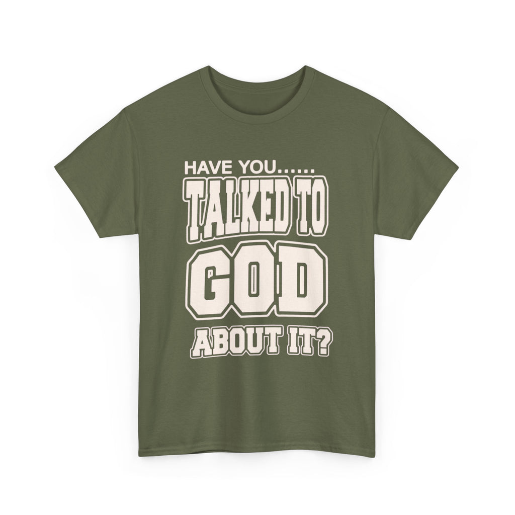 Christian T-Shirt — "Have You Talked to God About It?" Inspirational Faith Tee