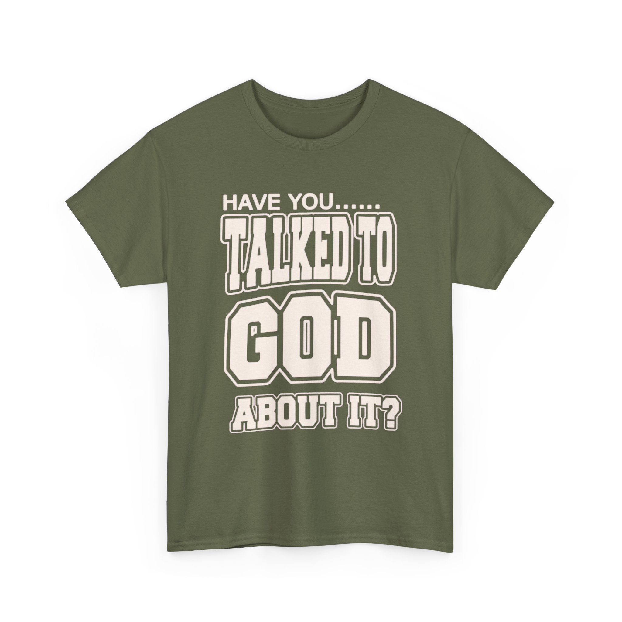 Christian T-Shirt — "Have You Talked to God About It?" Inspirational Faith Tee