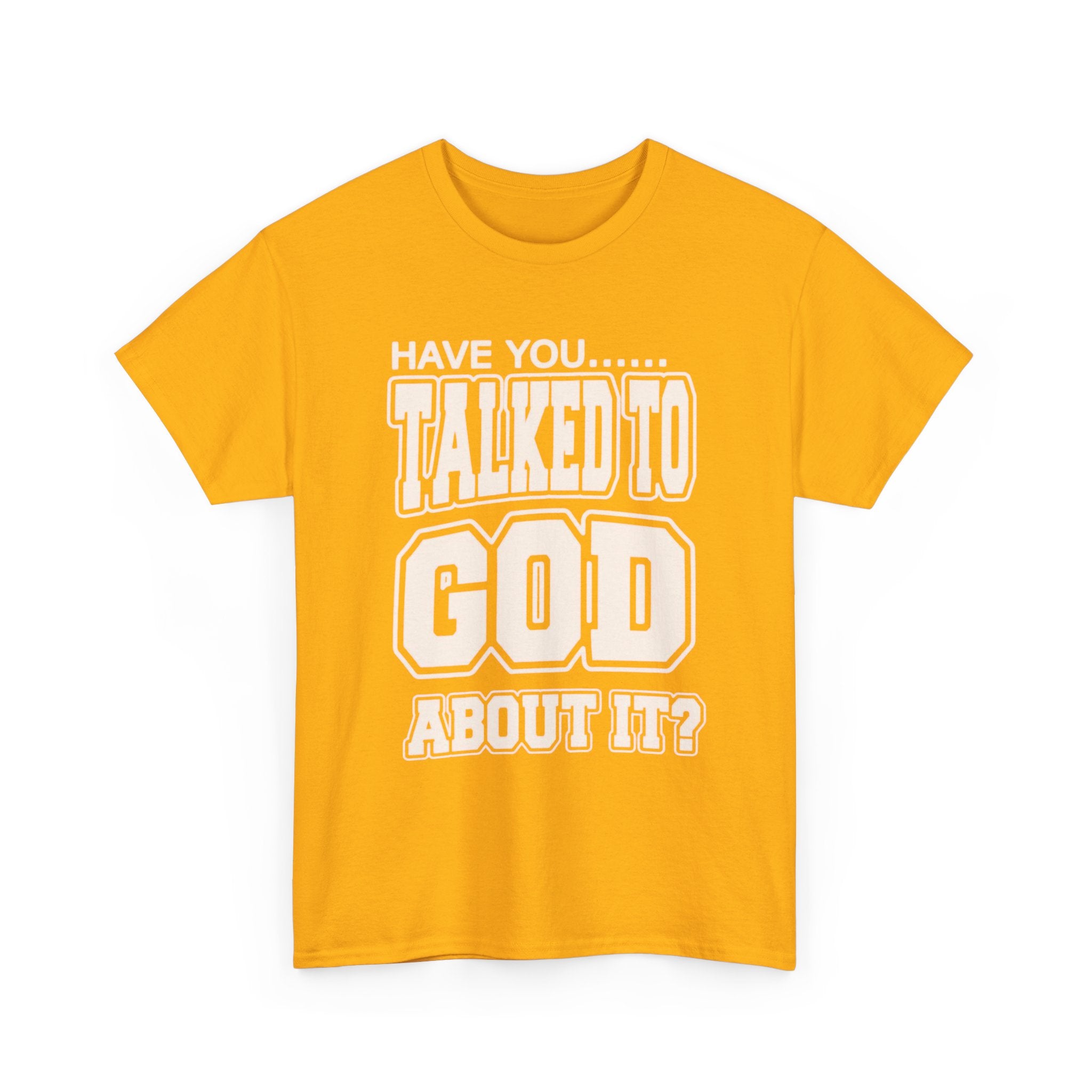 Christian T-Shirt — "Have You Talked to God About It?" Inspirational Faith Tee